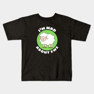 I'm Mad About Ewe | Sheep Pun Kids T-Shirt